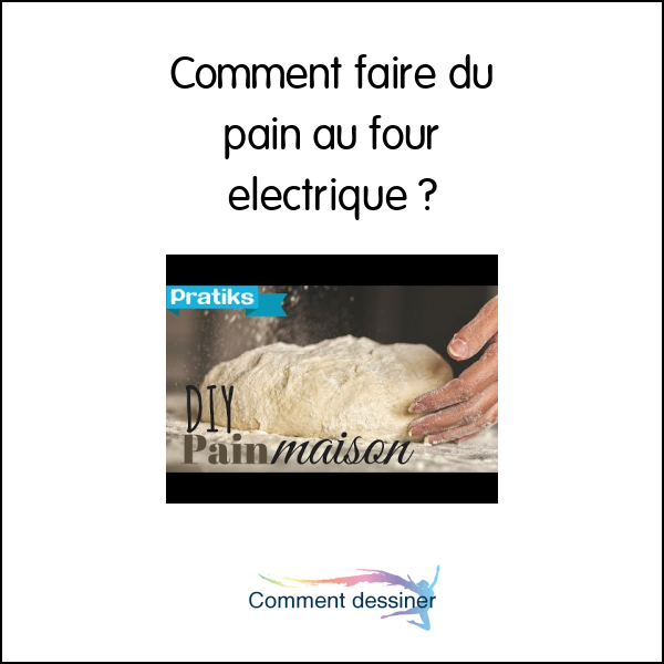 Comment faire du pain au four electrique